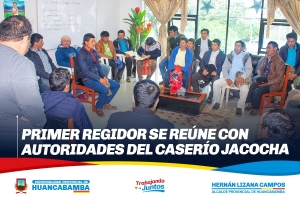 PRIMER REGIDOR SE REÚNE CON AUTORIDADES DEL CASERÍO JACOCHA